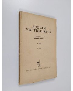 Kirjailijan Rafael Erich käytetty kirja Suomen valtio-oikeus 2 osa
