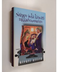 Kirjailijan Kirsti Ellilä käytetty kirja Nainen joka kirjoitti rakkausromaanin
