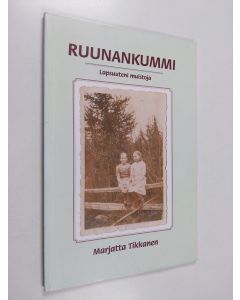 Kirjailijan Marjatta Tikkanen käytetty kirja Ruunankummi : lapsuuteni muistoja