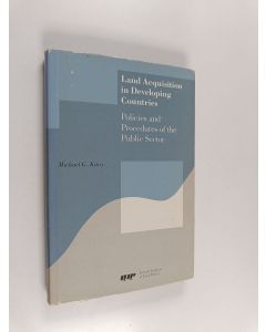 Kirjailijan Michael G. Kitay käytetty kirja Land Acquisition in Developing Countries : Policies and Procedures of the Public Sector - With Surveys and Case Studies from Korea, india, Thailand, and Ecuador