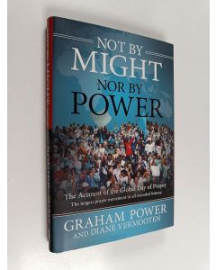 Kirjailijan Graham Power käytetty kirja Not by Might, Nor by Power : The Account of the Global Day of Prayer