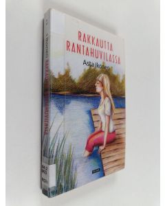 Kirjailijan Asta Ikonen käytetty kirja Rakkautta rantahuvilassa