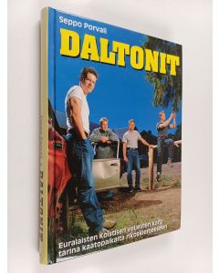 Kirjailijan Seppo Porvali käytetty kirja Daltonit : euralaisten Koistisen veljesten karu tarina kaatopaikalta rikoskierteeseen