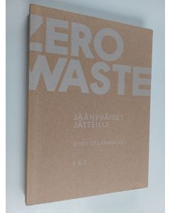 Kirjailijan Otso Sillanaukee käytetty kirja Zero waste : jäähyväiset jätteille