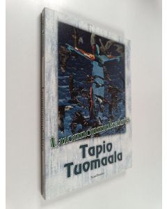 Kirjailijan Tapio Tuomaala käytetty kirja Luonnonmukaista : satiiri luonnon globalisaatiosta