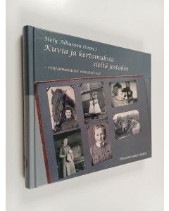 Tekijän Hely Alhainen  käytetty kirja Kuvia ja kertomuksia sieltä jostakin : rintamanaiset muistelevat