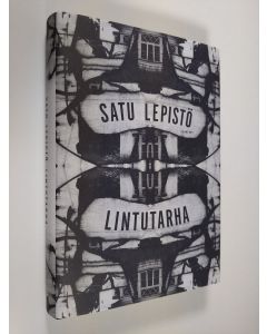 Kirjailijan Satu Lepistö uusi kirja Lintutarha (UUSI)