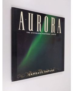 Kirjailijan Candace Savage käytetty kirja Aurora - The Mysterious Northern Lights