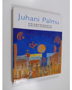 käytetty kirja Juhani Palmu : sielunsinfonioita = själens symfonier