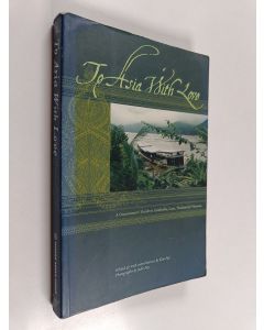 käytetty kirja To Asia with love : a connoisseurs' guide to Cambodia, Laos, Thailand & Vietnam