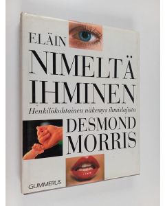 Kirjailijan Desmond Morris käytetty kirja Eläin nimeltä ihminen : henkilökohtainen näkemys ihmislajista
