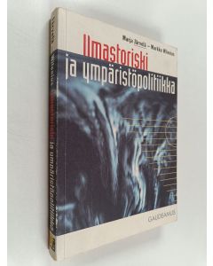 Kirjailijan Marja Järvelä käytetty kirja Ilmastoriski ja ympäristöpolitiikka : suomalaiset ympäristövaikuttajat ja nykyajan ympäristöongelmat