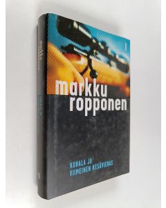 Kirjailijan Markku Ropponen käytetty kirja Kuhala ja viimeinen kesävieras
