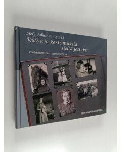 Tekijän Hely Alhainen  käytetty kirja Kuvia ja kertomuksia sieltä jostakin : rintamanaiset muistelevat