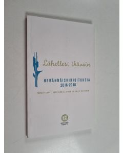 käytetty kirja Lähellesi ikävöin : herännäiskirjoituksia 2016-2018 - Herännäiskirjoituksia 2016-2018