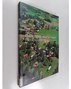 käytetty kirja Liian tiivis asuttavaksi? : Tutkimus tiiviisti rakennettujen perinteisten kylien rakenteesta ja asukkaiden kokemuksista