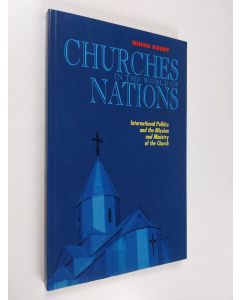 Kirjailijan Ninan Koshy käytetty kirja Churches in the world of nations : international politics and the mission and ministry of the church