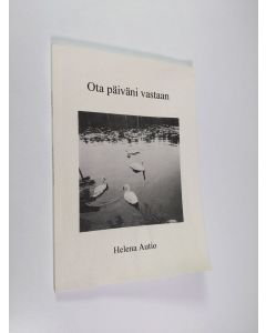 Kirjailijan Helena Autio käytetty kirja Ota päiväni vastaan : runoja
