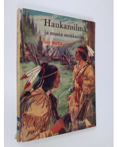 Kirjailijan Ulf Uller käytetty kirja Haukansilmä ja musta mokkasiini : intiaaniseikkailu