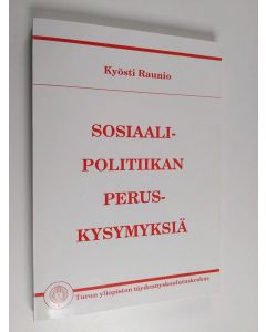 Kirjailijan Kyösti Raunio käytetty kirja Sosiaalipolitiikan peruskysymyksiä