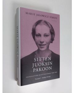 Kirjailijan Marie Jalowicz Simon käytetty kirja Sitten juoksin pakoon : juutalaistytön selviytymistarina 1940-1945