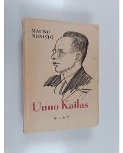 Kirjailijan Maunu Niinistö käytetty kirja Uuno Kailas : hänen elämänsä ja hänen runoutensa