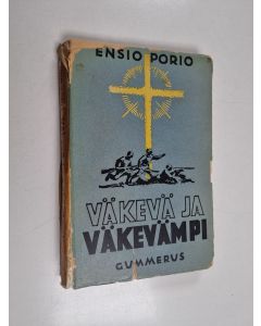 Kirjailijan Ensio Porio käytetty kirja Väkevä ja väkevämpi : uskonkokemuksia sota- ja kotirintamalta vuosina 1939-1940