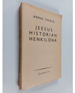Kirjailijan Armas Takala käytetty kirja Jeesus historian henkilönä