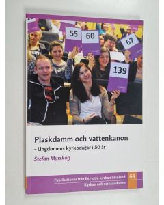 Kirjailijan Stefan Myrskog käytetty kirja Plaskdamm och vattenkanon - Ungdomens kyrkodagar i 50 år
