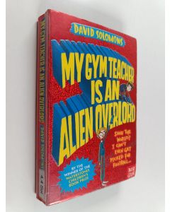 Kirjailijan David Solomons käytetty kirja My gym teacher is an alien overlord