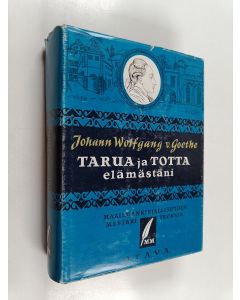 Kirjailijan J. A. Hollo & Johann Wolfgang von Goethe käytetty teos Tarua ja totta elämästäni - valitut teokset III