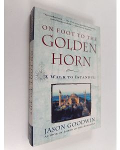 Kirjailijan Jason Goodwin käytetty kirja On Foot to the Golden Horn - A Walk to Istanbul