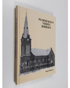 Kirjailijan Matti Hiltunen käytetty kirja Nurmeksen viides kirkko : historiikki kirkon 100-vuotisjuhliin 1997