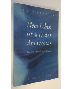 Kirjailijan Erwin Kräutler käytetty kirja Mein Leben ist wie der Amazonas : Aus dem Tagebuch eines Bischofs