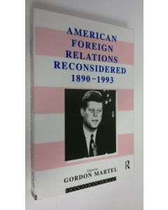 Kirjailijan Gordon Martel käytetty kirja American Foreign Relations Reconsidered, 1890-1993