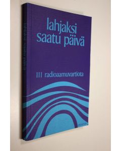 Kirjailijan Helvi ym. Ukkola käytetty kirja Lahjaksi saatu päivä : 111 radioaamuvartiota (ERINOMAINEN)