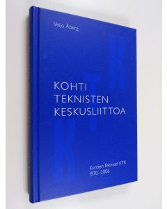 Kirjailijan Veijo Åberg käytetty kirja Kohti teknisten keskusliittoa : Kuntien tekniset KTK 1970-2006