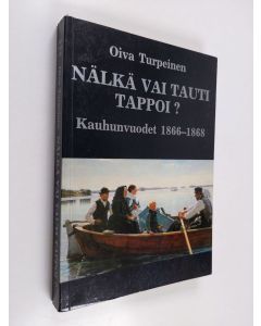 Kirjailijan Oiva Turpeinen käytetty kirja Nälkä vai tauti tappoi : kauhunvuodet 1866-1868