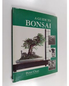 Kirjailijan Peter Chan & Peter Wood käytetty kirja A Guide to Bonsai