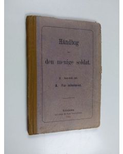 käytetty kirja Håndbog for den menige soldat : II saerskild del : A for infanteriet