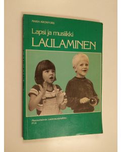 Kirjailijan Maisa Krokfors käytetty kirja Lapsi ja musiikki : Laulaminen