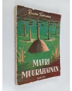 Kirjailijan Rauno Toivonen käytetty kirja Mauri muurahainen