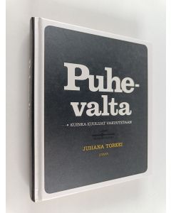 Kirjailijan Juhana Torkki käytetty kirja Puhevalta : kuinka kuulijat vakuutetaan