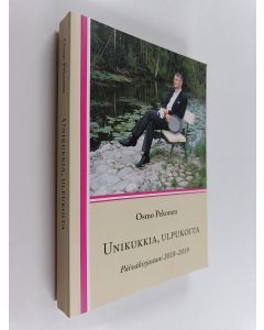 Kirjailijan Osmo Pekonen käytetty kirja Unikukkia, ulpukoita : päiväkirjastani 2018-2019