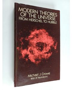 Kirjailijan Michael J. Crowe käytetty kirja Modern theories of the universe : from Herschel to Hubble