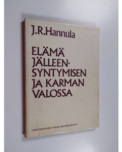 Kirjailijan J. R. Hannula käytetty kirja Elämä jälleensyntymisen ja karman valossa
