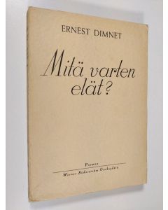 Kirjailijan Ernest Dimnet käytetty kirja Mitä varten elät