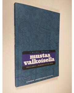 Kirjailijan Heikki Jokinen käytetty kirja Mustaa valkoisella : freelance-journalistin opas