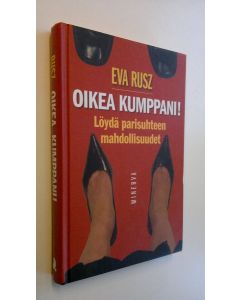 Kirjailijan Eva Rusz käytetty kirja Oikea kumppani : löydä parisuhteen mahdollisuudet