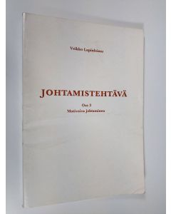 Kirjailijan Veikko Lapinleimu käytetty kirja Johtamistehtävä 3 : Motivoiva johtaminen